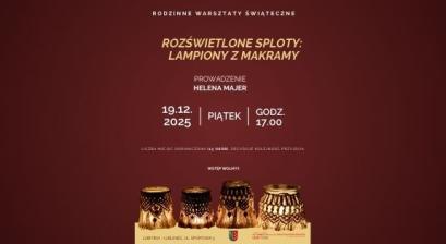 RODZINNE WARSZTATY ŚWIĄTECZNE - ROZŚWIETLONE SPLOTY: LAMPIONY Z MAKRAMY