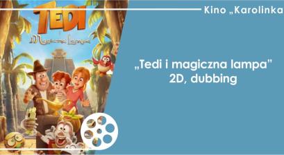 Grafika zapowiadająca animację ,,Tedy i magiczna lampa'' w Kinie ,,Karolinka'' 