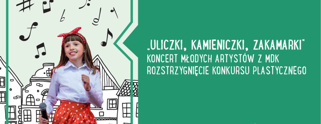 „Uliczki, kamieniczki, zakamarki” – rozstrzygnięcie konkursu, wernisaż oraz występ artystyczny młodych artystów z MDK
