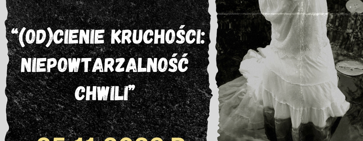 (OD)CIENIE KRUCHOŚCI: NIEPOWTARZALNOŚĆ CHWILI