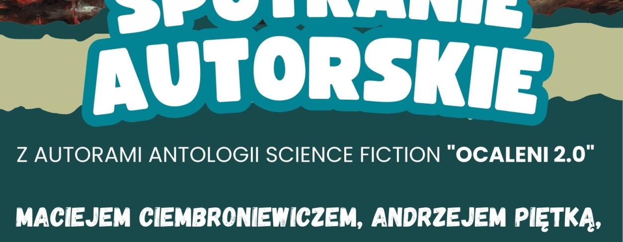 SPOTKANIE AUTORSKIE Z TWÓRCAMI ANTOLOGII SCIENCE FICTION "OCALENI 2.0"