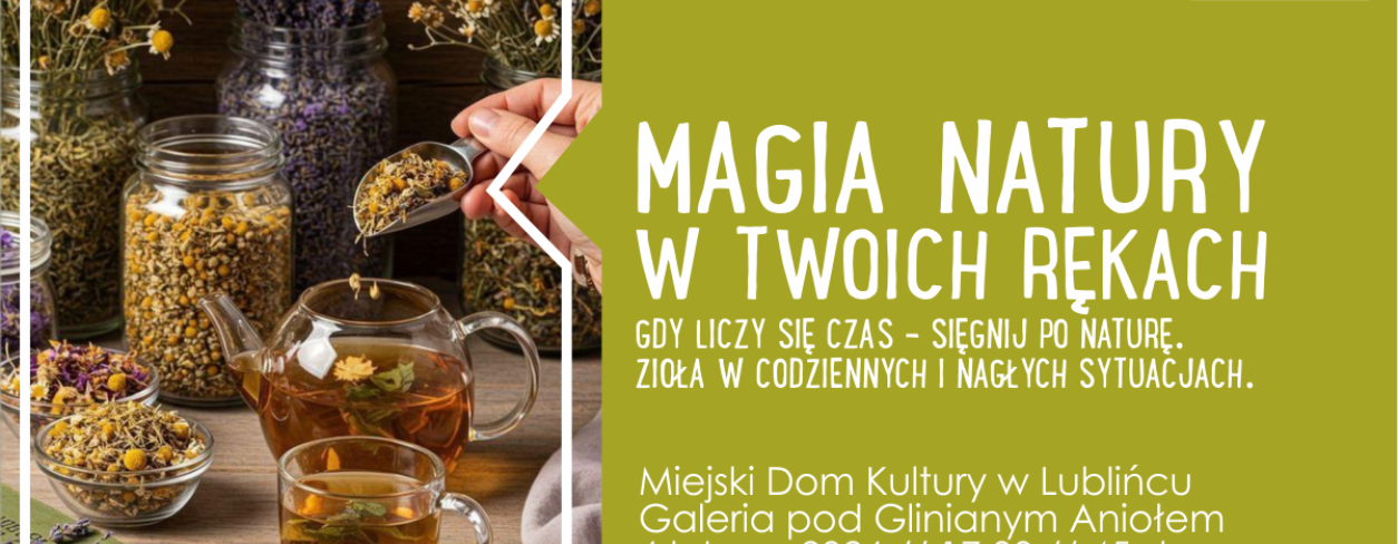 Grafika zapowiadająca warsztaty ,,Magia natury w twoich rękach'' - na zdjęciu zioła i herbaty,