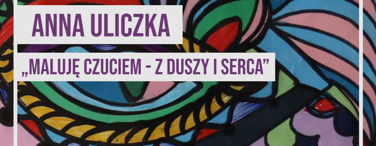 Plakat reklamujący wystawę Anny Uliczki ,,Maluję czuciem – z duszy i serca”