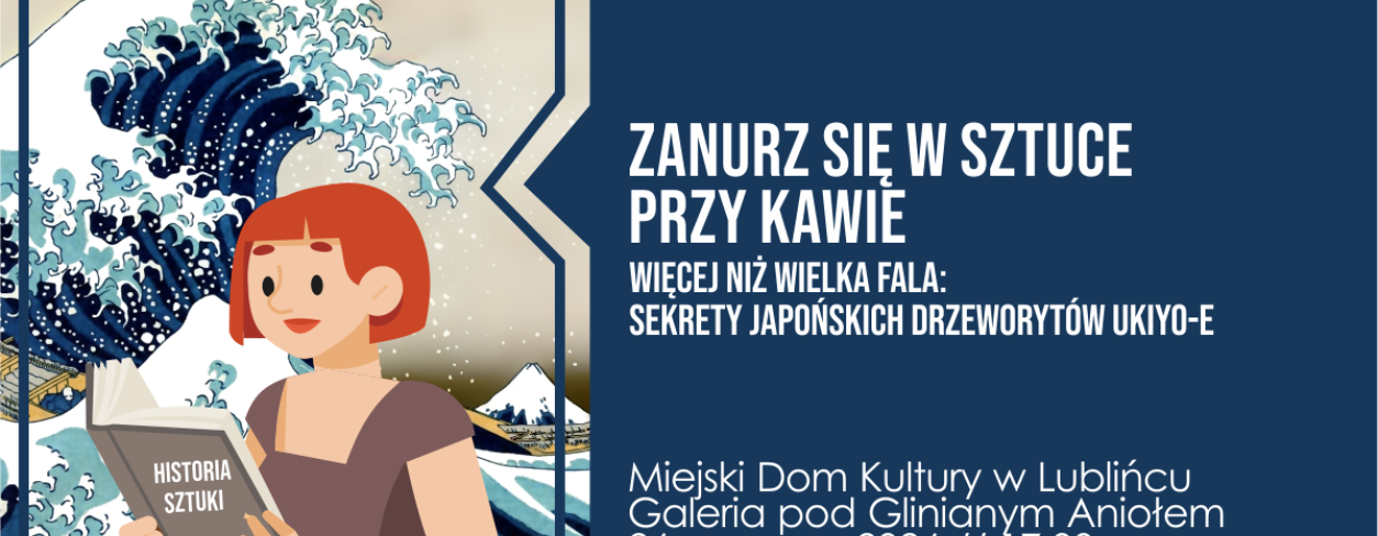 Grafika zapowiadająca spotkanie ,,Zanurz się w sztuce przy kawie'' - ,,Więcej niż Wielka Fala: Sekrety japońskich drzeworytów ukiyo-e’’ 