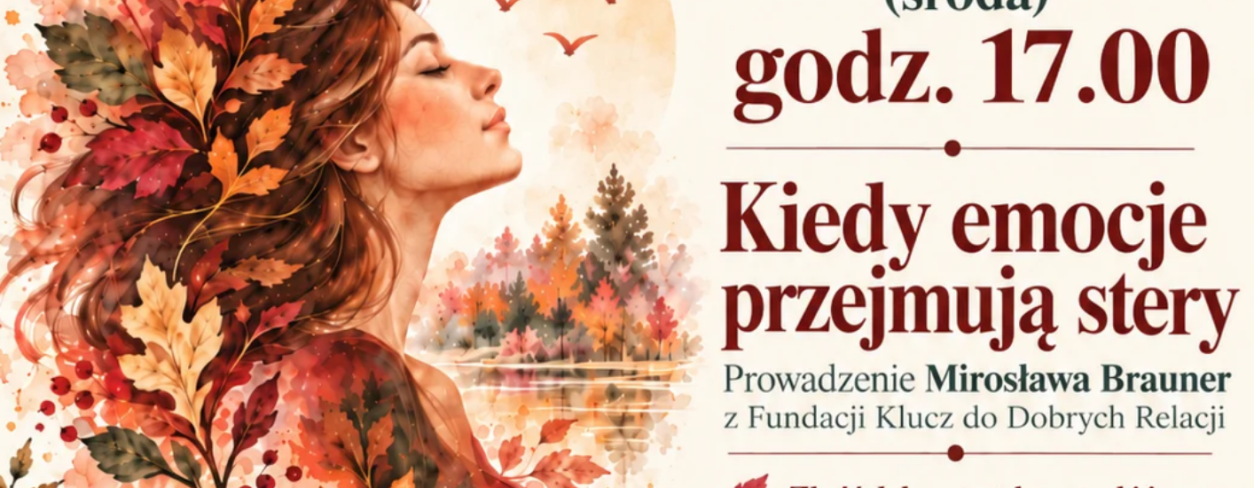 JESIENNY CYKL „ZAPRZYJAŹNIJ SIĘ Z EMOCJAMI”: PROWADZENIE MIROSŁAWA BRAUNER